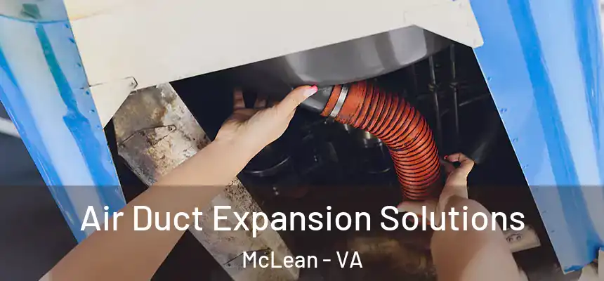 Air Duct Expansion Solutions McLean - VA