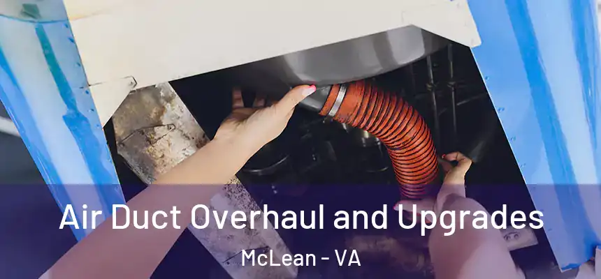 Air Duct Overhaul and Upgrades McLean - VA