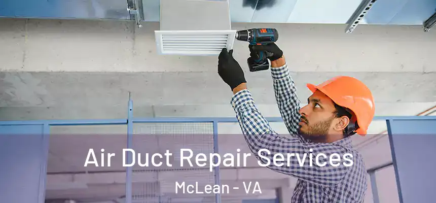 Air Duct Repair Services McLean - VA