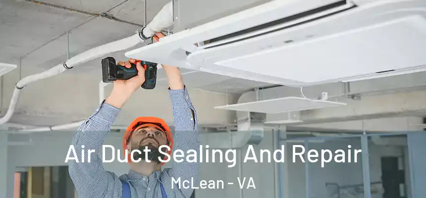 Air Duct Sealing And Repair McLean - VA