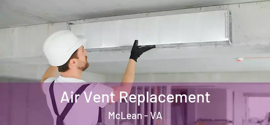 Air Vent Replacement McLean - VA