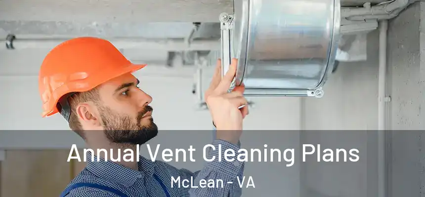 Annual Vent Cleaning Plans McLean - VA