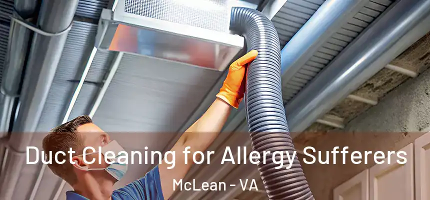 Duct Cleaning for Allergy Sufferers McLean - VA