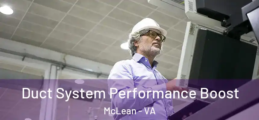 Duct System Performance Boost McLean - VA