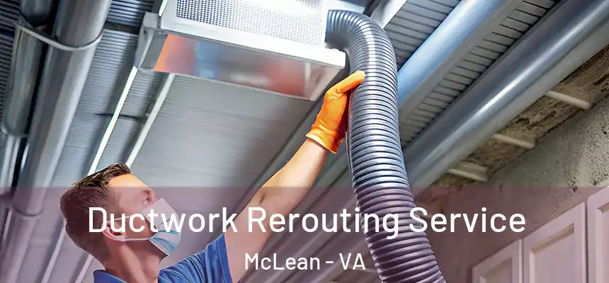 Ductwork Rerouting Service McLean - VA