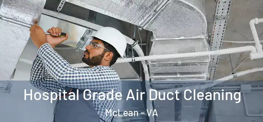 Hospital Grade Air Duct Cleaning McLean - VA