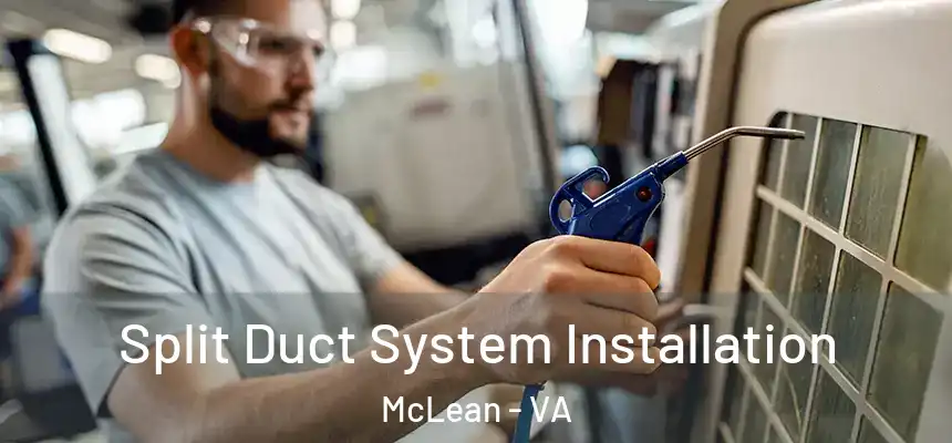  Split Duct System Installation McLean - VA