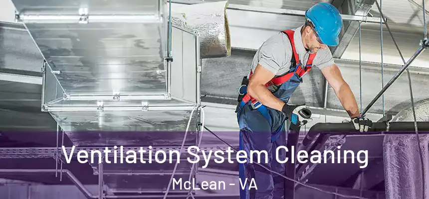 Ventilation System Cleaning McLean - VA